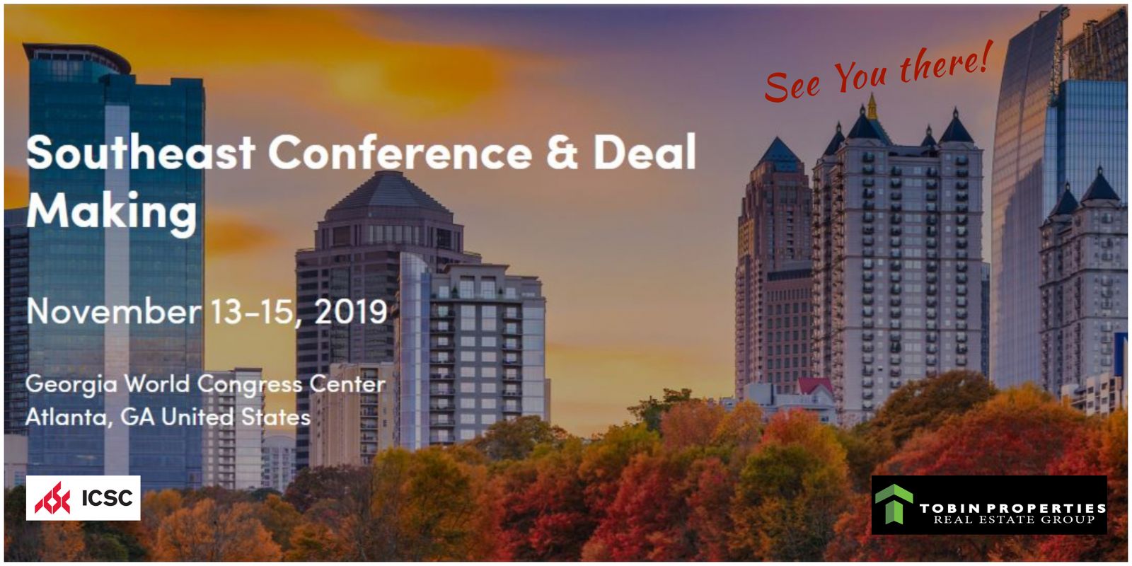 image of Tobin Properties Real Estate Group at the ICSC ATLANTA CONFERENCE & DEAL MAKING 2019 (Nov 13 - 15) to continue our commitment in the Industry. We encourage Principles, Clients, and Prospects to schedule an appointment to meet with us at the convention. Send us an email: info@tobinprop.com. See you in Atlanta!
